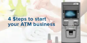 4 Steps to Start Your ATM Business