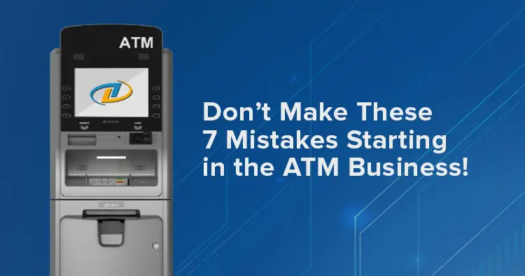 7 Mistakes Starting in the ATM Business
