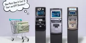 How Much Does It Cost to Start an ATM Business?